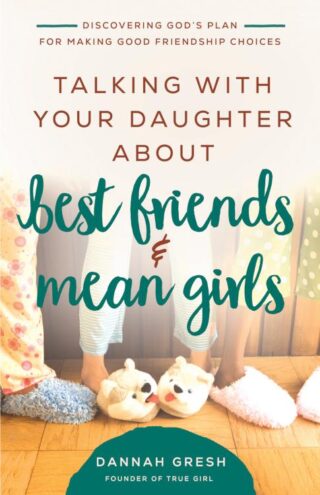 9780736981910 Talking With Your Daughter About Best Friends And Mean Girls