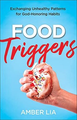 9780764238888 Food Triggers : Exchanging Unhealthy Patterns For God-Honoring Habits