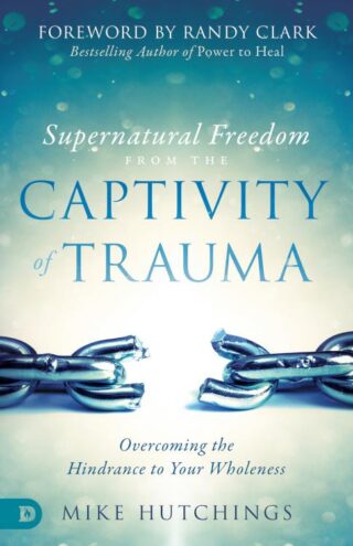 9780768446272 Supernatural Freedom From The Captivity Of Trauma