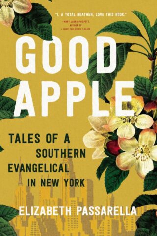 9781400218578 Good Apple : Tales Of A Southern Evangelical In New York