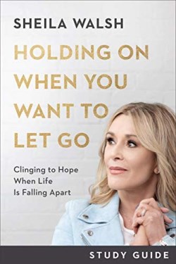 9781540901835 Holding On When You Want To Let Go Study Guide (Student/Study Guide)