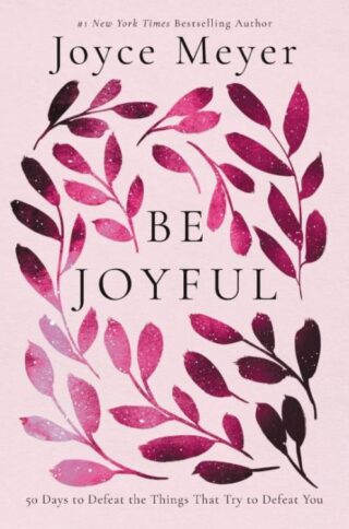 9781546029281 Be Joyful : 50 Days To Defeat The Things That Try To Defeat You
