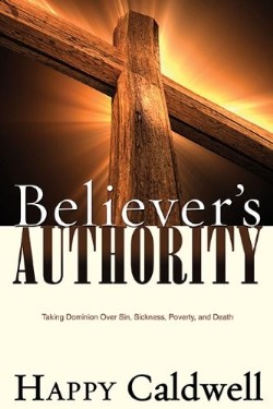 9781603742771 Believers Authority : Taking Domination Over Sin Sickness Poverty And Death