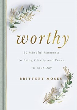 9781648707964 Worthy : 50 Mindful Moments To Bring Clarity And Peace To Your Day
