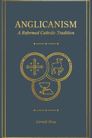 9781683594369 Anglicanism : A Reformed Catholic Tradition