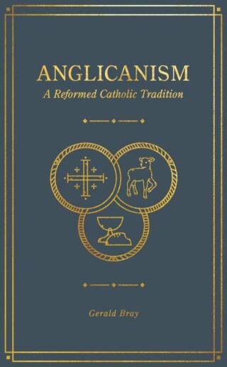 9781683594369 Anglicanism : A Reformed Catholic Tradition