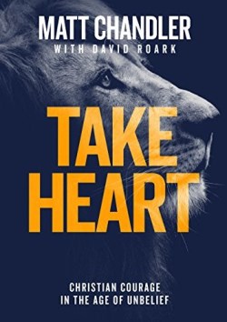 9781784983161 Take Heart : Christian Courage In The Age Of Unbelief