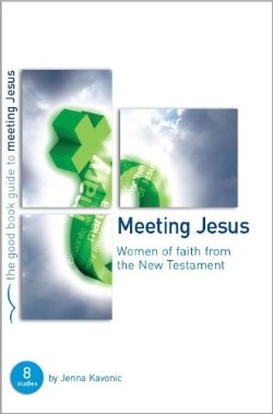9781905564460 Meeting Jesus : Women Of Faith From The New Testament (Student/Study Guide)