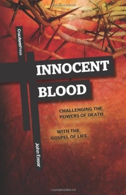 9781936760299 Innocent Blood : Challenging The Powers Of Death With The Gospel Of Life