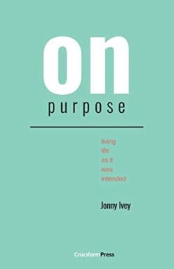 9781941114674 On Purpose : Living Life As It Was Intended