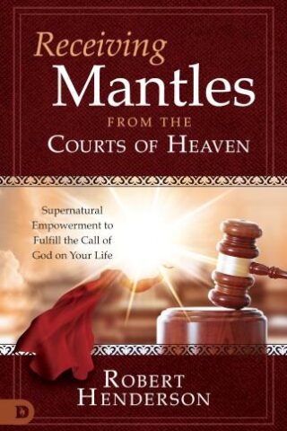 9780768463309 Receiving Mantles From The Courts Of Heaven
