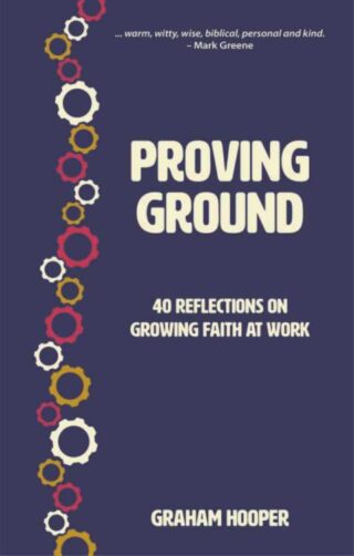 9781527108455 Proving Ground : 40 Reflections On Growing Faith At Work