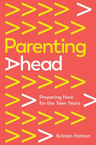 9781645072782 Parenting Ahead : Preparing Now For The Teen Years