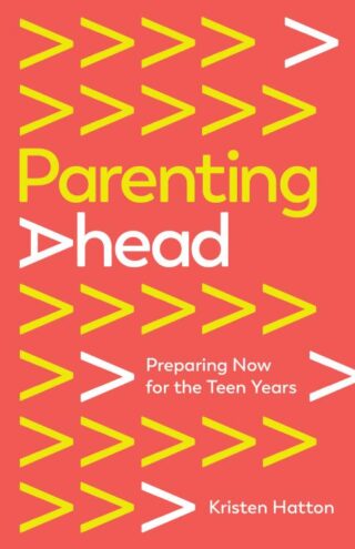 9781645072782 Parenting Ahead : Preparing Now For The Teen Years
