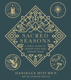 9780736986175 Sacred Seasons : A Family Guide To Center Your Year Around Jesus