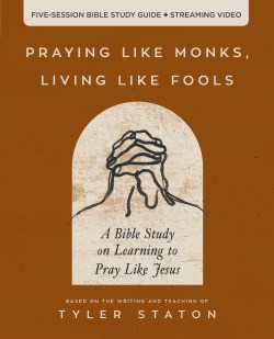 9780310166160 Praying Like Monks Living Like Fools Bible Study Guide Plus Streaming Video (Stu
