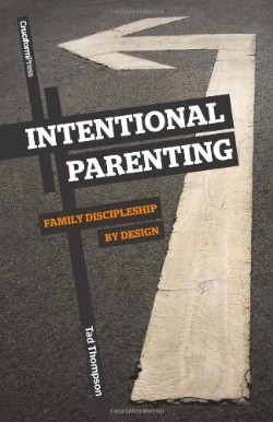 9781936760060 Intentional Parenting : Family Discipleship By Design