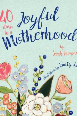 9781947297623 40 Days To A Joyful Motherhood