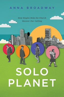 9781641586856 Solo Planet : How Singles Help The Church Recover Our Calling