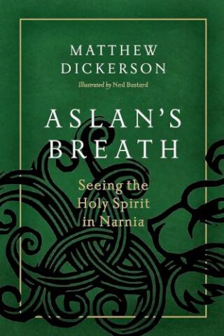 9781941106334 Aslans Breath : Seeing The Holy Spirit In Narnia