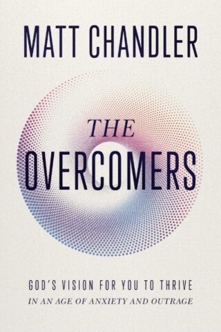 9781400344260 Overcomers : God's Vision For You To Thrive In An Age Of Anxiety And Outrag