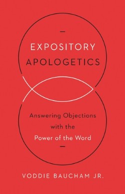 9781433533792 Expository Apologetics : Answering Objections With The Power Of The Word