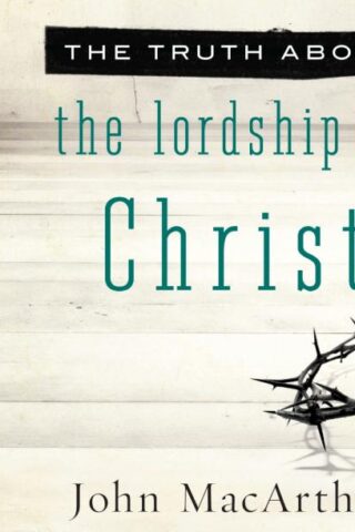 9781613751510 Truth About The Lordship Of Christ (Unabridged) (Audio CD)