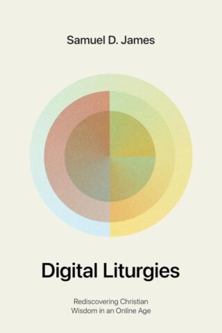 9781433599194 Digital Liturgies : Rediscovering Christian Wisdom In An Online Age