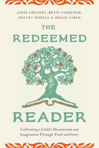 9780802436139 Redeemed Reader : Cultivating A Child's Discernment And Imagination Through