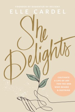 9781496482396 She Delights : Cultivate A Life Of Joy For The One Who Reigns And Sustains