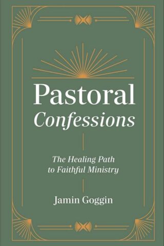 9781540905062 Pastoral Confessions : The Healing Path To Faithful Ministry