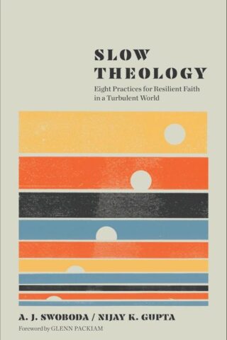 9781587436437 Slow Theology : Eight Practices For Resilient Faith In A Turbulent World
