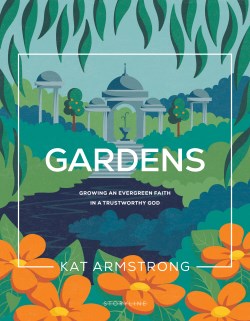 9781641588874 Gardens : Growing An Evergreen Faith In A Trustworthy God