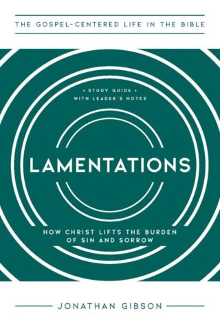 9781645075158 Lamentations : How Christ Lifts The Burden Of Sin And Sorrow